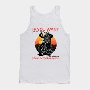 If you want to be happy for a lifetime, Ride a motorcycle, Born to ride, Live to ride Tank Top